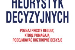 Zagadki heurystyk decyzyjnych, czyli jak podejmować decyzje?