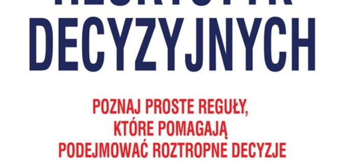 Zagadki heurystyk decyzyjnych, czyli jak podejmować decyzje?