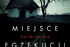 Jeden z najlepszych kryminałów w historii – “Miejsce egzekucji” Val McDermid już w sprzedaży!