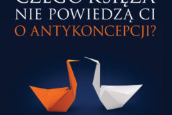 Wydawnictwo W drodze poleca: Czego księża nie powiedzą Ci o antykoncepcji? Niewygodna prawda Humanae vitae