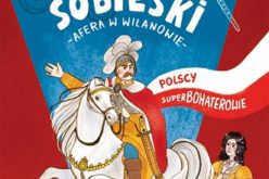 Jan III Sobieski. Polscy Superbohaterowie