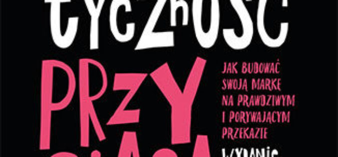 Autentyczność przyciąga. Jak budować swoją markę na prawdziwym i porywającym przekazie