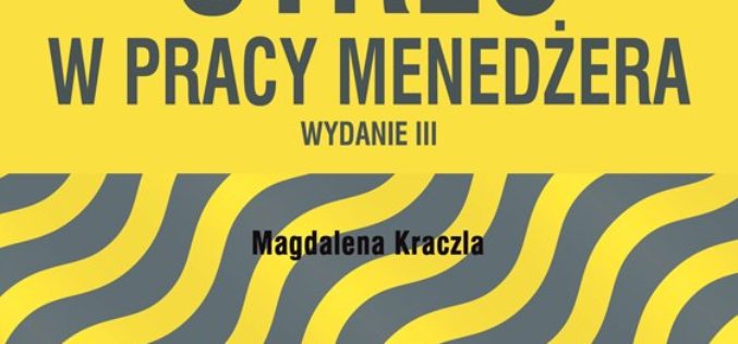 Stres w pracy menedżera – lektura obowiązkowa dla osób zajmujących się zarządzaniem i nie tylko!