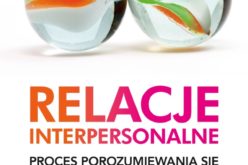 Relacje interpersonalne – nowe, poszerzone i uzupełnione wydanie