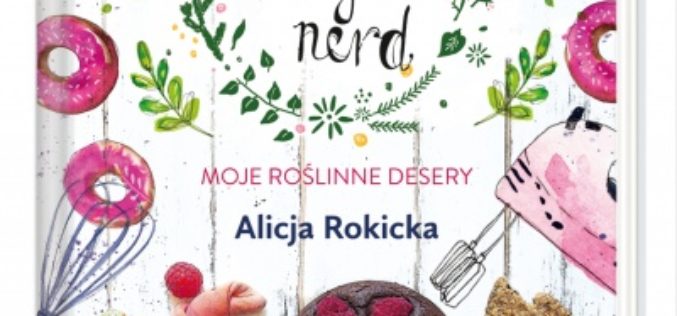 Słodka Wegan Nerd. Moje roślinne desery