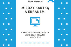 Między kartką a ekranem. Cyfrowe eksperymenty z medium książki w Polsce