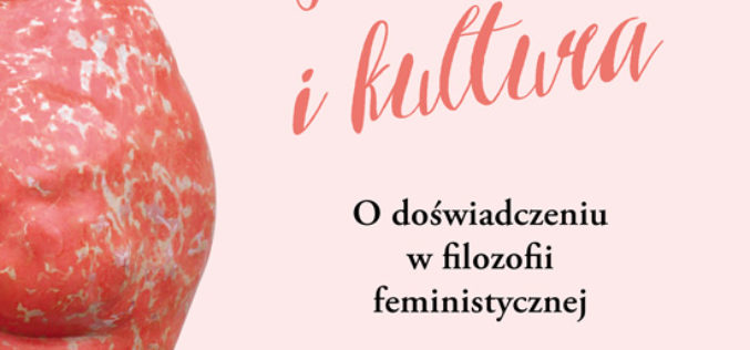 “Kobiety i kultura. O doświadczeniu w filozofii feministycznej”