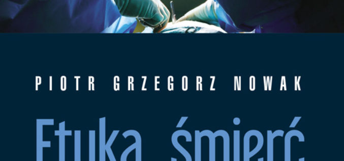 Piotr Grzegorz Nowak. Etyka, śmierć i transplantacje