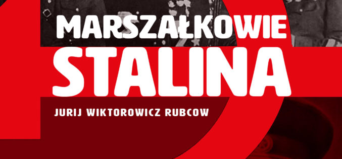 Jurij Wiktorowicz Rubcow „Marszałkowie Stalina” NOWOŚĆ wydawnictwa REA-SJ