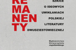 Polskie remanenty. Szkice o ideowych uwikłaniach polskiej literatury dwudziestowiecznej