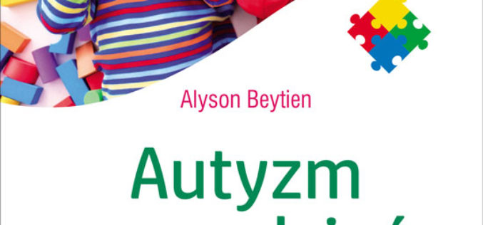 Autyzm na co dzień. Ponad 150 sprawdzonych sposobów postępowania z dzieckiem ze spektrum autyzmu
