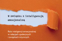 W związku z inteligencją emocjonalną. Rola inteligencji emocjonalnej w relacjach społecznych i związkach intymnych