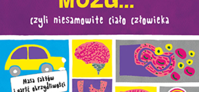 Ręka, noga, mózg… Prawie wszystko o ciele człowieka