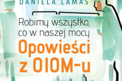 Robimy wszystko, co w naszej mocy. Opowieści z OIOM-u