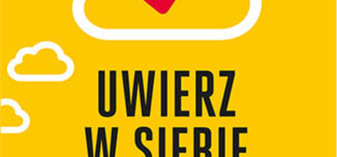 Uwierz w siebie i działaj. Pokonaj wątpliwości, zostaw przeszłość za sobą i odkryj swój potencjał