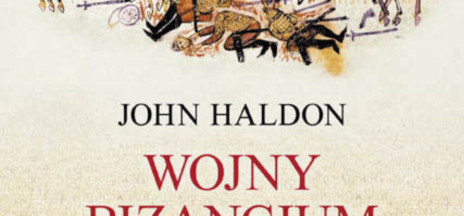 John Haldon “WOJNY BIZANCJUM. STRATEGIA, TAKTYKA, KAMPANIE”