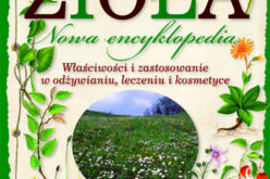 Zioła. Nowa encyklopedia. Właściwości i zastosowanie w odżywianiu, leczeniu i kosmetyce