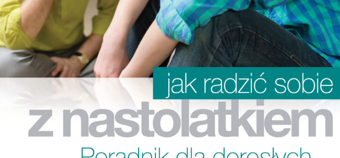 “Jak radzić sobie z nastolatkiem. Poradnik dla dorosłych” w księgarniach już 9 kwietnia