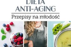 Dieta anti-aging. Przepisy na młodość