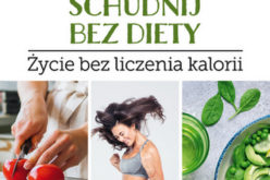 Schudnij bez diety. Przepisy na życie bez liczenia kalorii