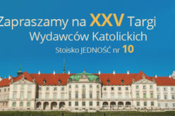 JEDNOŚĆ zaprasza na XXV Targi Wydawców Katolickich – stoisko nr 10