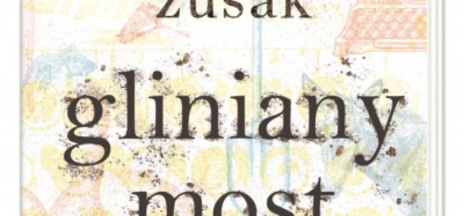 “Gliniany most” Markusa Zusaka 15 maja w księgarniach!