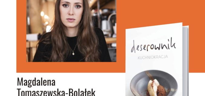 Premierowe spotkanie z Magdaleną Tomaszewską-Bolałek, autorką książki„Deserownik”