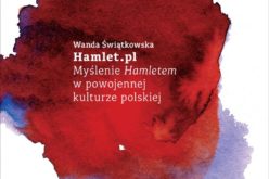 Wanda Świątkowska, “Hamlet.pl. Myślenie Hamletem w powojennej kulturze polskiej”