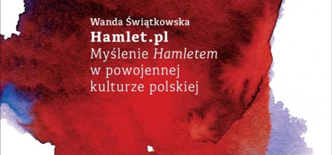 Wanda Świątkowska, “Hamlet.pl. Myślenie Hamletem w powojennej kulturze polskiej”