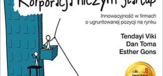 Korporacja niczym startup. Innowacyjność w firmach o ugruntowanej pozycji na rynku