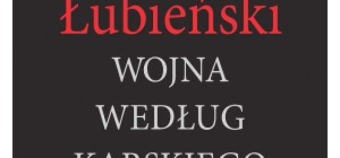 „Wojna według Karskiego” – premiera i spotkanie wokół książki Tomasza Łubieńskiego