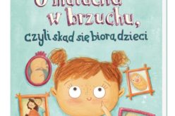 A wy co odpowiecie na pytanie: “Skąd się biorą dzieci”?