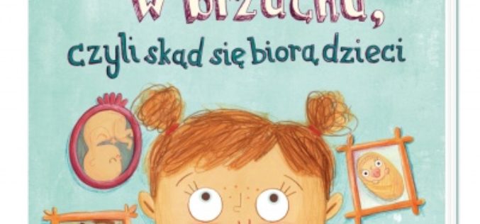 A wy co odpowiecie na pytanie: “Skąd się biorą dzieci”?