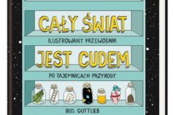 Cały świat jest cudem. Ilustrowany przewodnik po tajemnicach przyrody