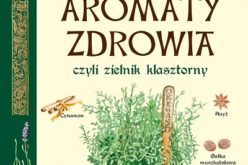 Aromaty zdrowia, czyli zielnik klasztorny