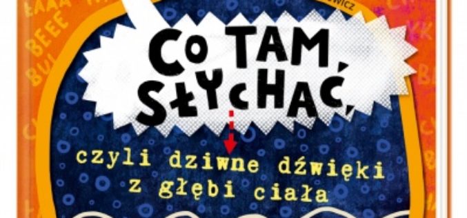 Co tam słychać, czyli dziwne dźwięki z głębi ciała