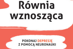 Równia wznosząca. Pokonaj depresję z pomocą neuronauki – nowość wydawnictwa UJ