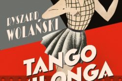 “Tango milonga, czyli co nam zostało z tamtych lat”?, Ryszard Wolański.  Już 10 września w księgarniach!