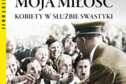 Hitler moja miłość. Kobiety w służbie swastyki