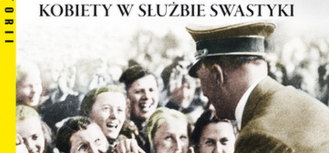 Hitler moja miłość. Kobiety w służbie swastyce