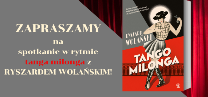 TANGO MILONGA – DW Rebis zaprasza na spotkanie z Ryszardem Wolańskim. Przenieśmy się do Warszawy czasów międzywojnia!