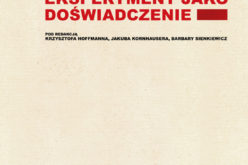 “Tradycje eksperymentu/eksperyment jako doświadczenie” red. Krzysztof Hoffmann , red. Jakub Kornhauser , red. Barbara Sienkiewicz
