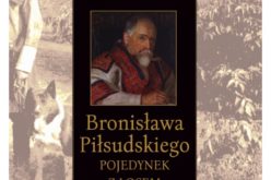 Jerzy Chociłowski, “Bronisława Piłsudskiego pojedynek z losem”