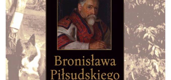 Jerzy Chociłowski, “Bronisława Piłsudskiego pojedynek z losem”