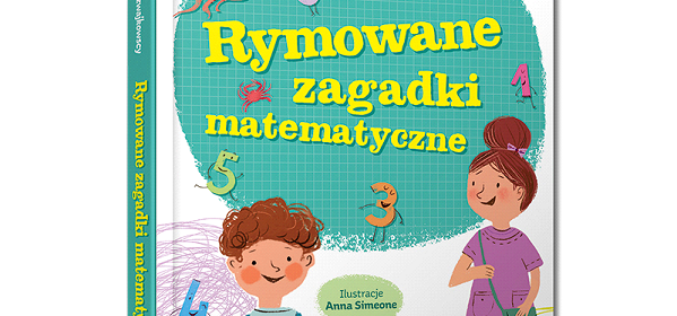 Rymowane zagadki matematyczne. Nauka matematyki na wesoło!