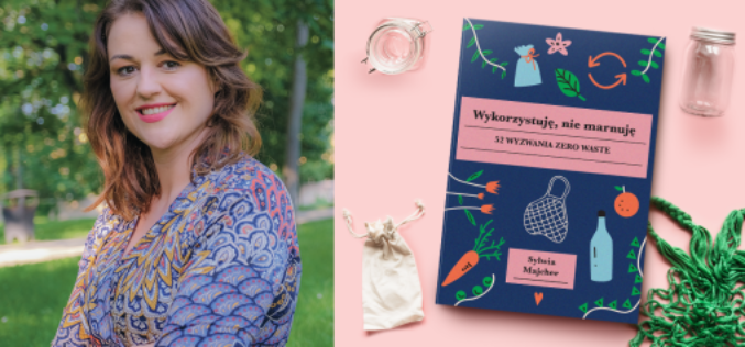 Wydawnictwo Buchmann zaprasza na spotkanie autorskie z Sylwią Majcher, z okazji premiery książki „Wykorzystuję, nie marnuję. 52 wyzwania zero waste”