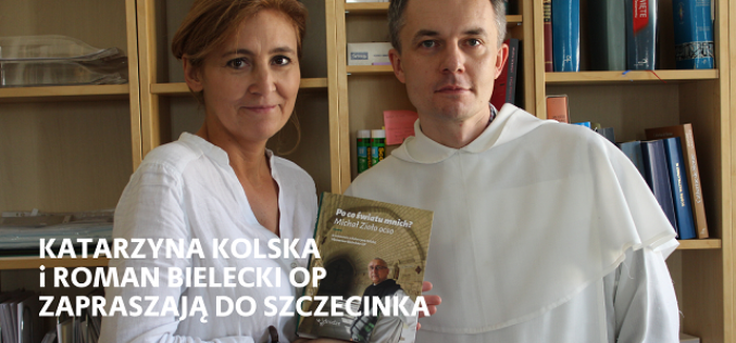 Porozmawiajmy o książce „Po co światu mnich?” – Spotkanie z Katarzyną Kolską i Romanem Bieleckim OP w Szczecinku