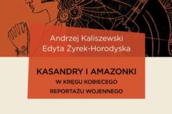 Kasandry i Amazonki. W kręgu kobiecego reportażu wojennego