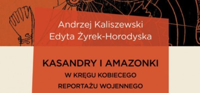 Kasandry i Amazonki. W kręgu kobiecego reportażu wojennego