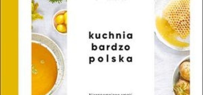 “Kuchnia bardzo polska. Niezapomniane smaki” już wkrótce w sprzedaży!